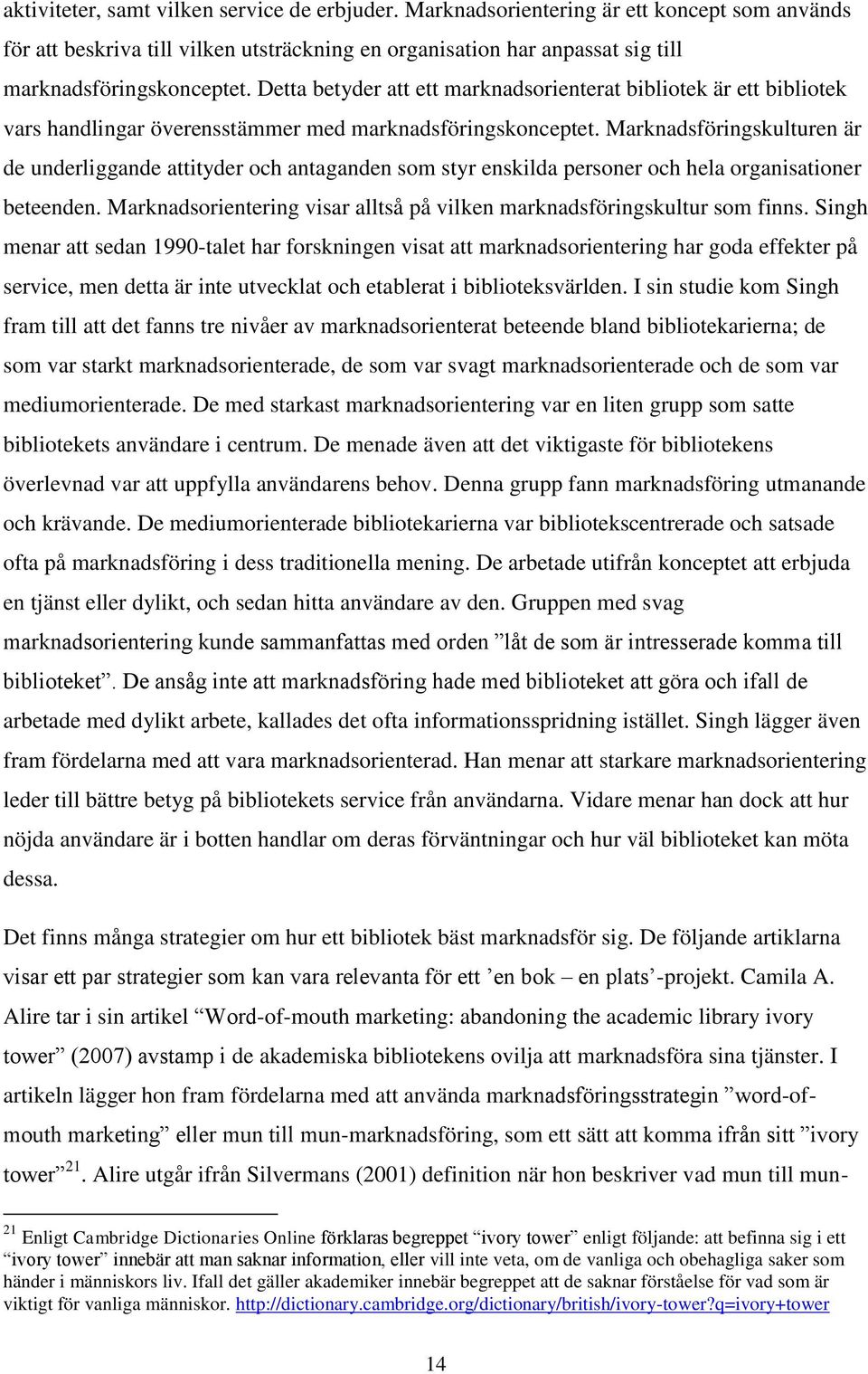 Marknadsföringskulturen är de underliggande attityder och antaganden som styr enskilda personer och hela organisationer beteenden.