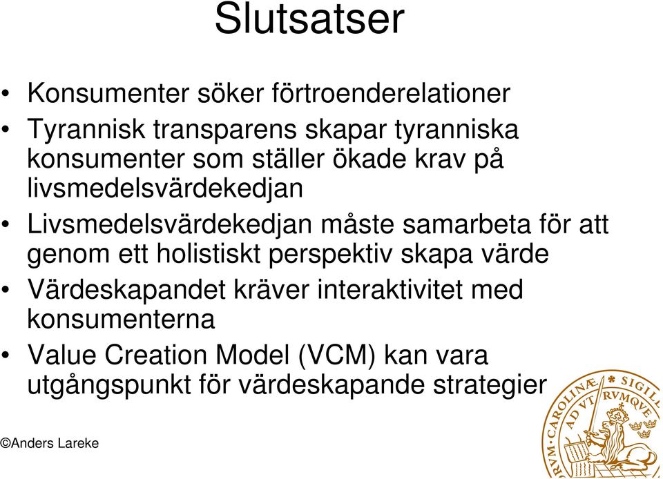 samarbeta för att genom ett holistiskt perspektiv skapa värde Värdeskapandet kräver