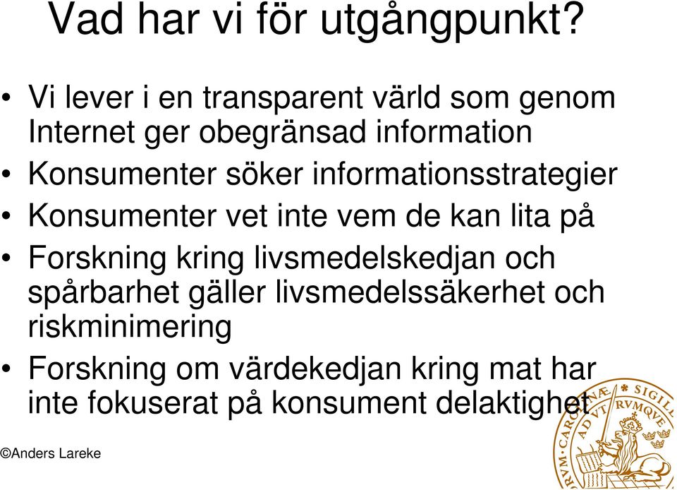 söker informationsstrategier Konsumenter vet inte vem de kan lita på Forskning kring