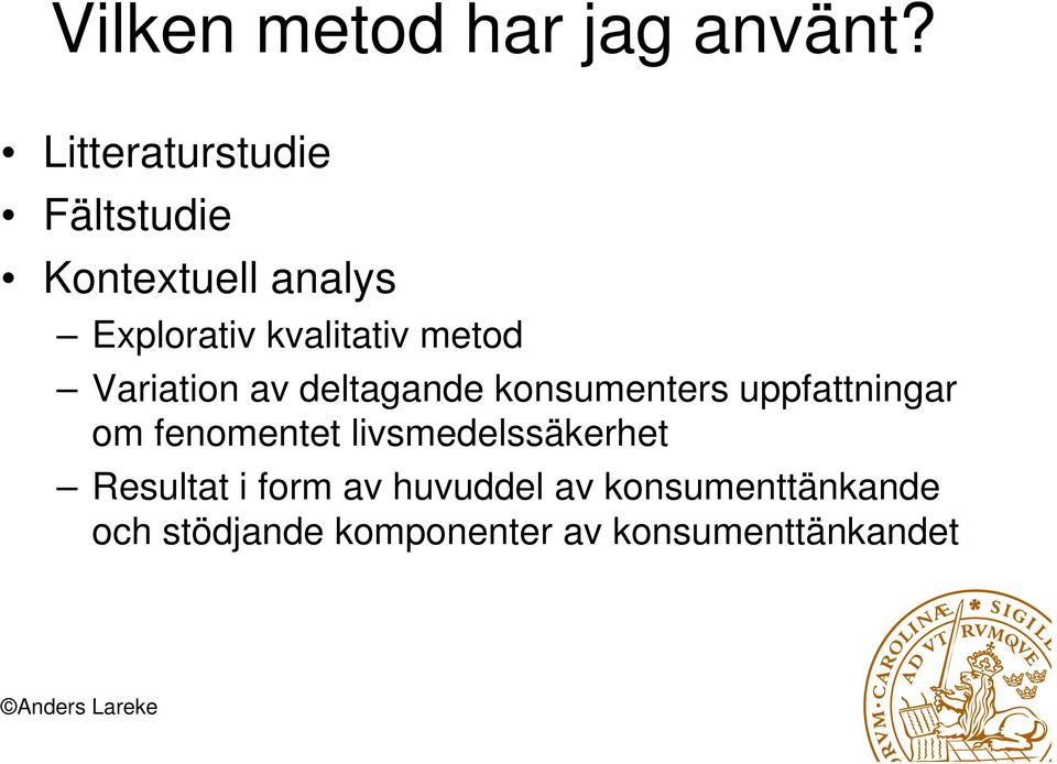 metod Variation av deltagande konsumenters uppfattningar om fenomentet