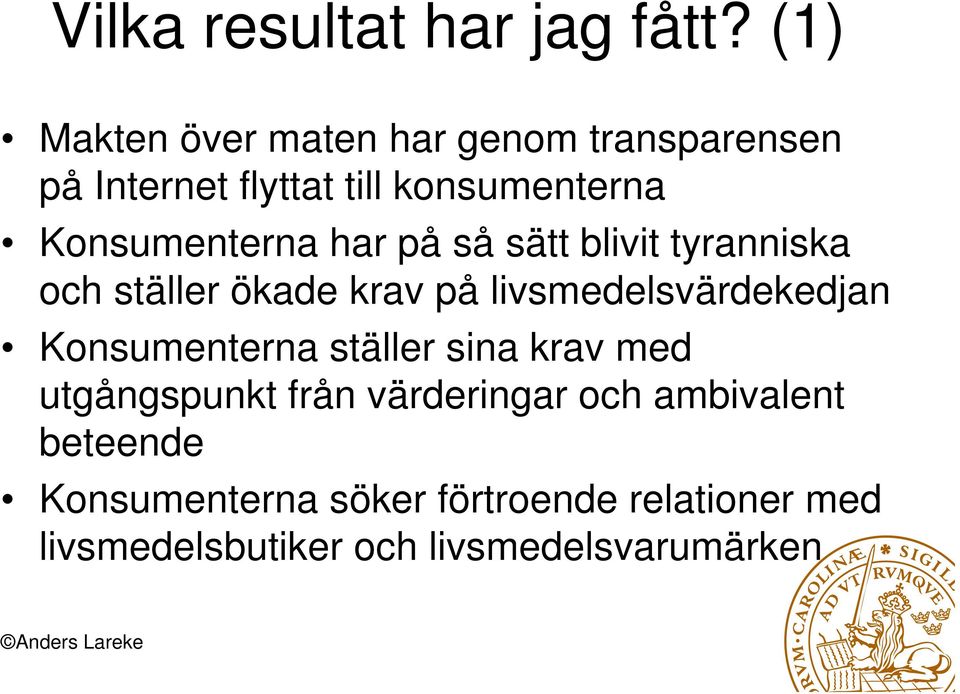 Konsumenterna har på så sätt blivit tyranniska och ställer ökade krav på livsmedelsvärdekedjan