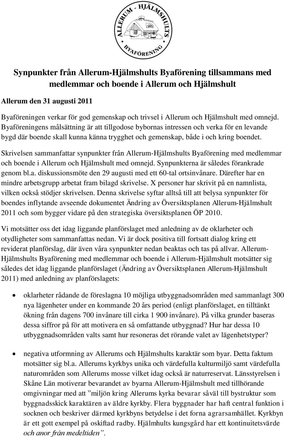 Skrivelsen sammanfattar synpunkter från Allerum-Hjälmshults Byaförening med medlemmar och boende i Allerum och Hjälmshult med omnejd. Synpunkterna är således förankrade genom bl.a. diskussionsmöte den 29 augusti med ett 60-tal ortsinvånare.