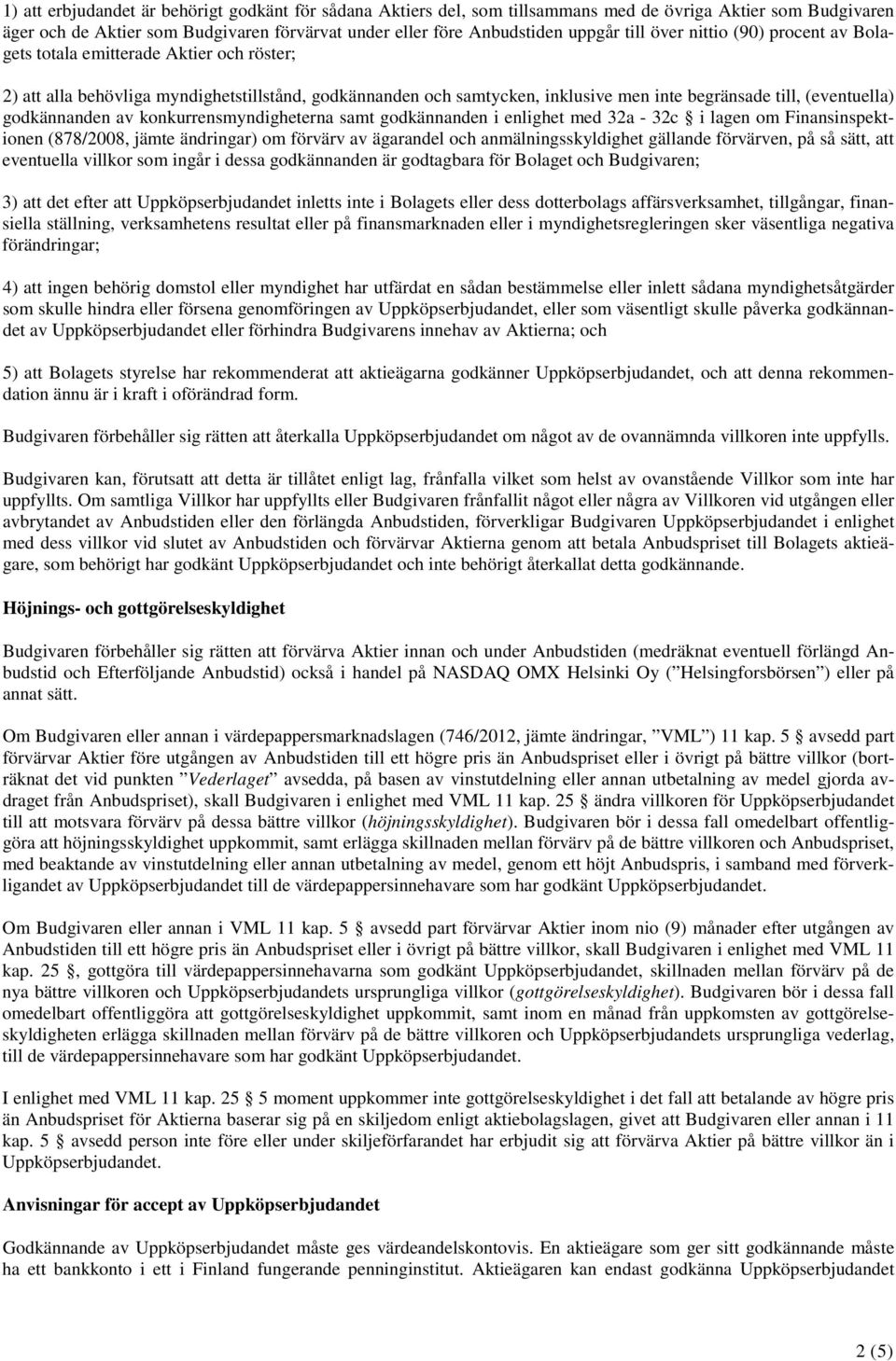 godkännanden av konkurrensmyndigheterna samt godkännanden i enlighet med 32a - 32c i lagen om Finansinspektionen (878/2008, jämte ändringar) om förvärv av ägarandel och anmälningsskyldighet gällande