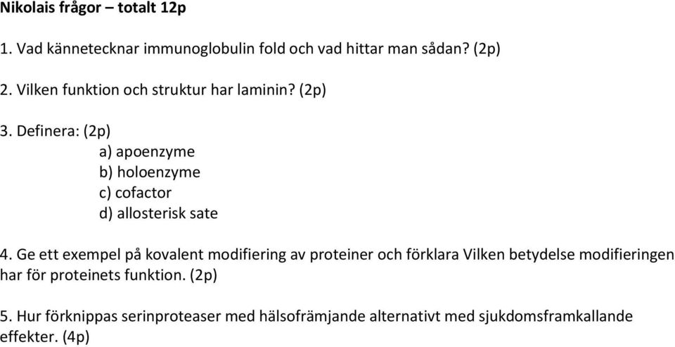 Definera: (2p) a) apoenzyme b) holoenzyme c) cofactor d) allosterisk sate 4.