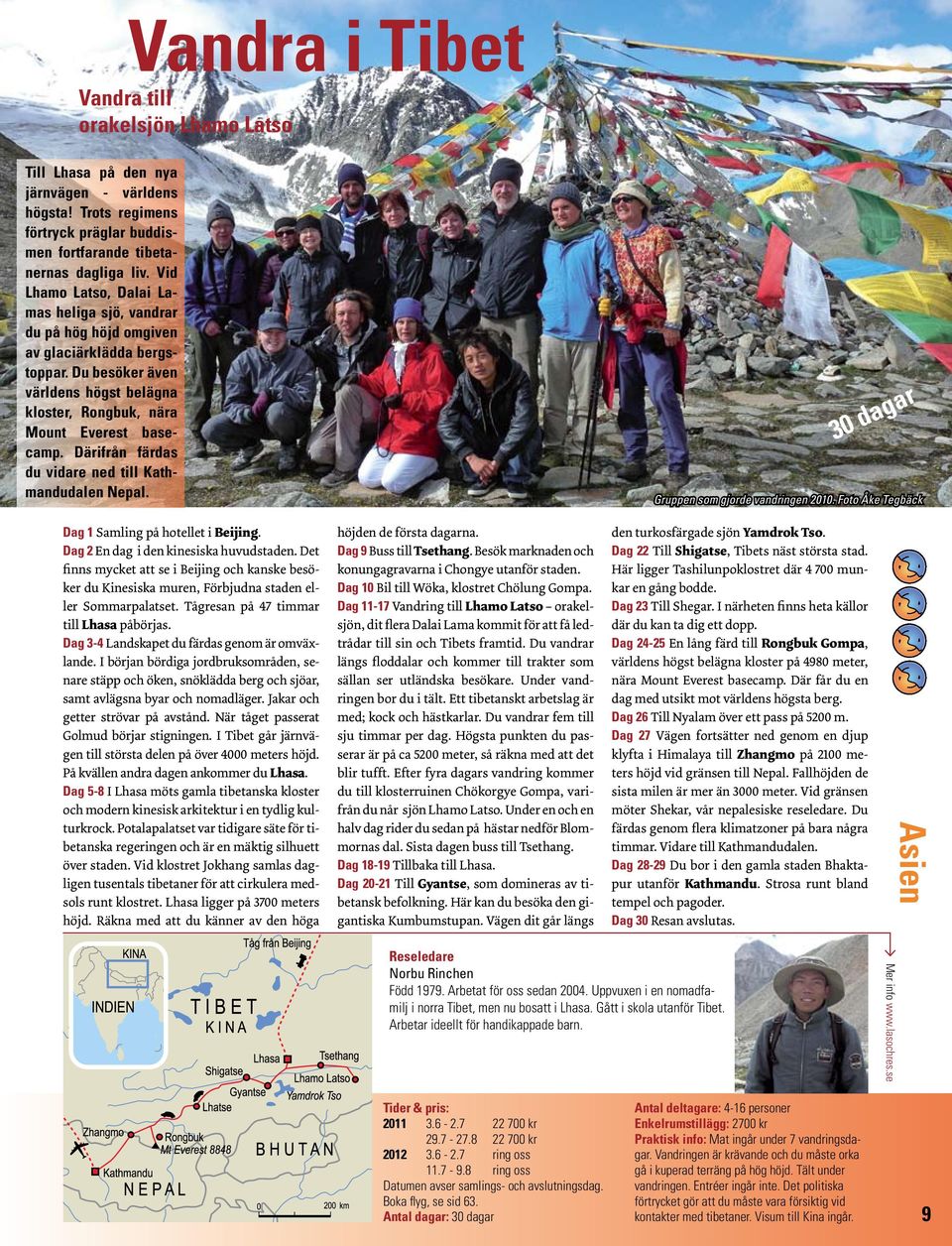 Därifrån färdas du vidare ned till Kathmandudalen Nepal. 30 dagar Gruppen som gjorde vandringen 2010. Foto Åke Tegbäck Dag 1 Samling på hotellet i Beijing. Dag 2 En dag i den kinesiska huvudstaden.