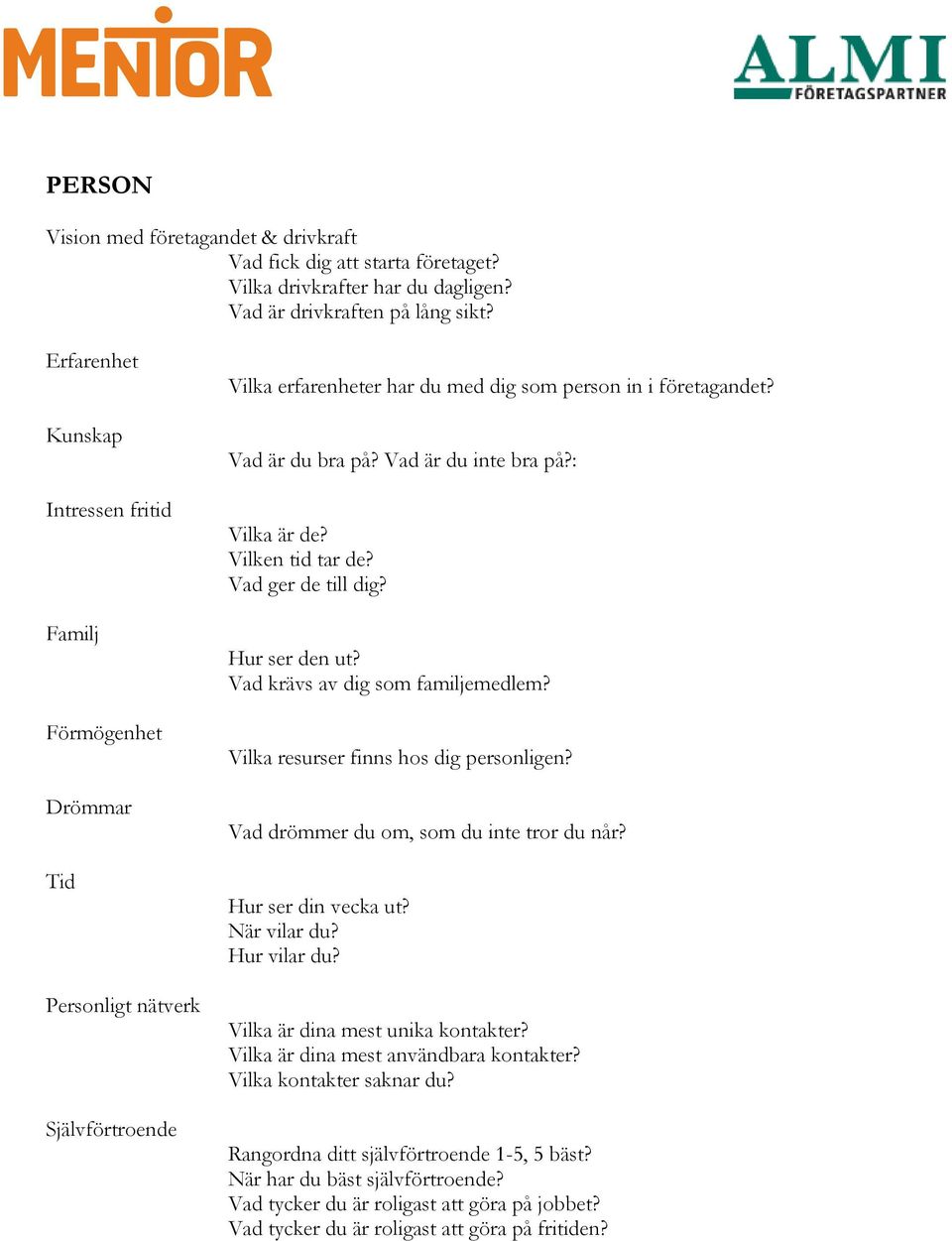 Vad är du inte bra på?: Vilka är de? Vilken tid tar de? Vad ger de till dig? Hur ser den ut? Vad krävs av dig som familjemedlem? Vilka resurser finns hos dig personligen?