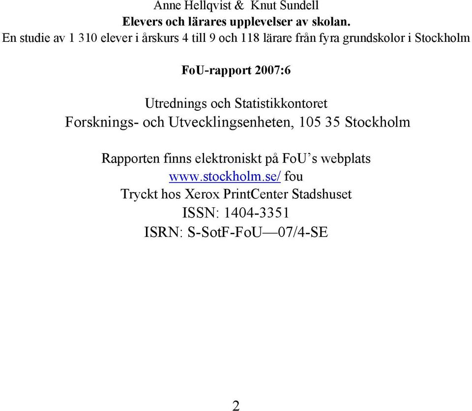 FoU-rapport 7:6 Utrednings och Statistikkontoret Forsknings- och Utvecklingsenheten, 15 35 Stockholm