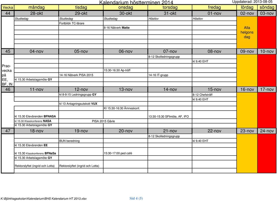 30 Klasskonferens NASA kl 13 Antagningsutskott VUX Kl 15:30-16:30 Ämneskonf. 13:30-15:30 SFImöte, AF, IFO 8-12 Chefsträff 47 18-nov 19-nov 20-nov 21-nov 22-nov 23-nov 24-nov kl 15.