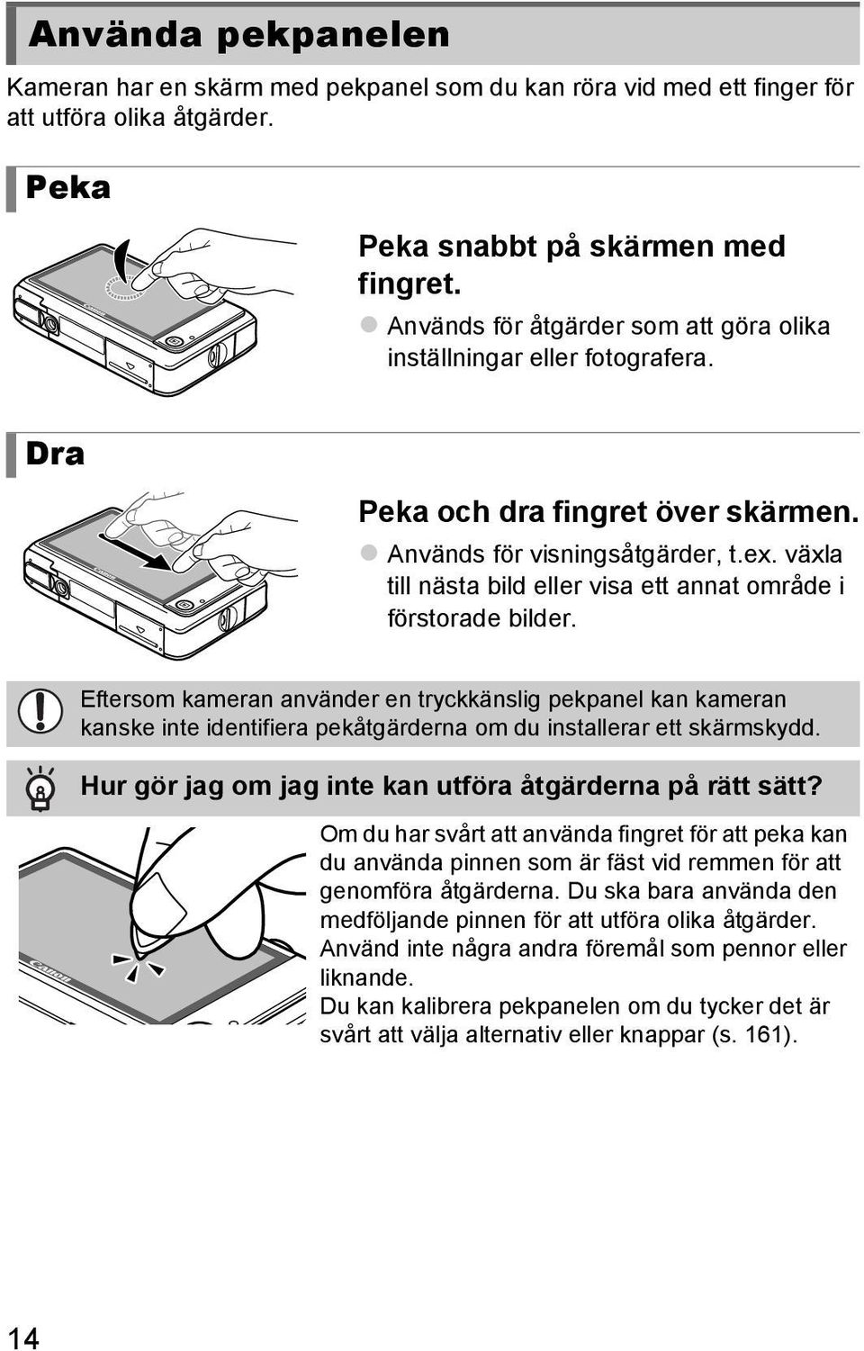 växla till nästa bild eller visa ett annat område i förstorade bilder.