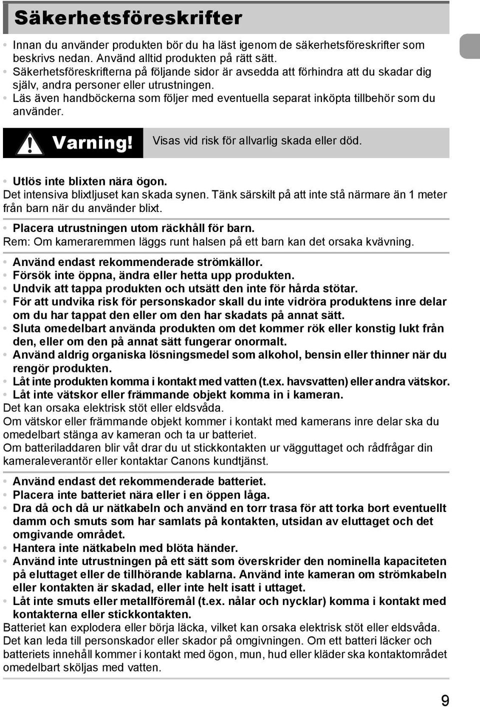 Läs även handböckerna som följer med eventuella separat inköpta tillbehör som du använder. Varning! Visas vid risk för allvarlig skada eller död. Utlös inte blixten nära ögon.