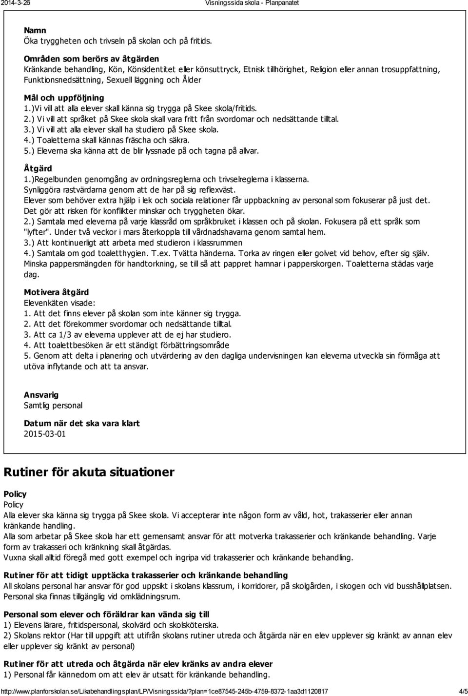 1.)Vi vill att alla elever skall känna sig trygga på Skee skola/fritids. 2.) Vi vill att språket på Skee skola skall vara fritt från svordomar och nedsättande tilltal. 3.