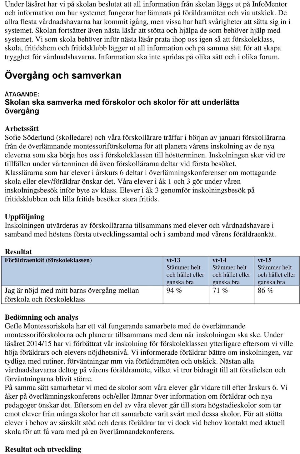 Skolan fortsätter även nästa läsår att stötta och hjälpa de som behöver hjälp med systemet.