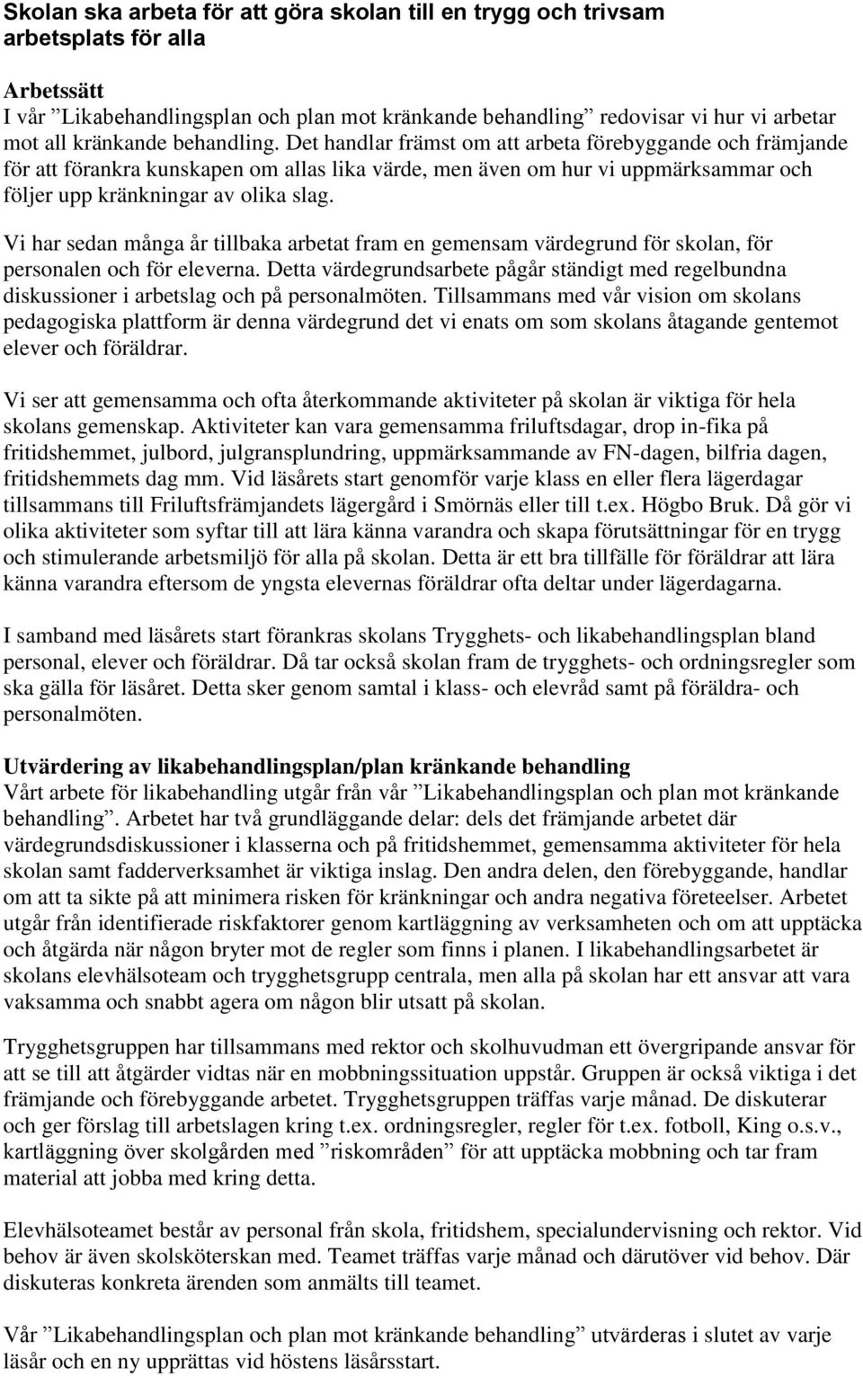Vi har sedan många år tillbaka arbetat fram en gemensam värdegrund för skolan, för personalen och för eleverna.
