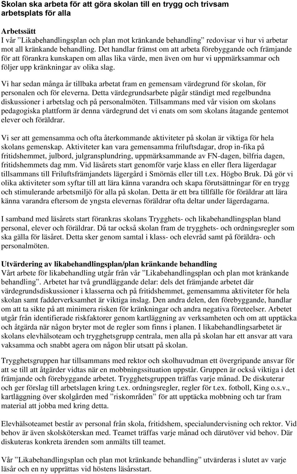 Vi har sedan många år tillbaka arbetat fram en gemensam värdegrund för skolan, för personalen och för eleverna.