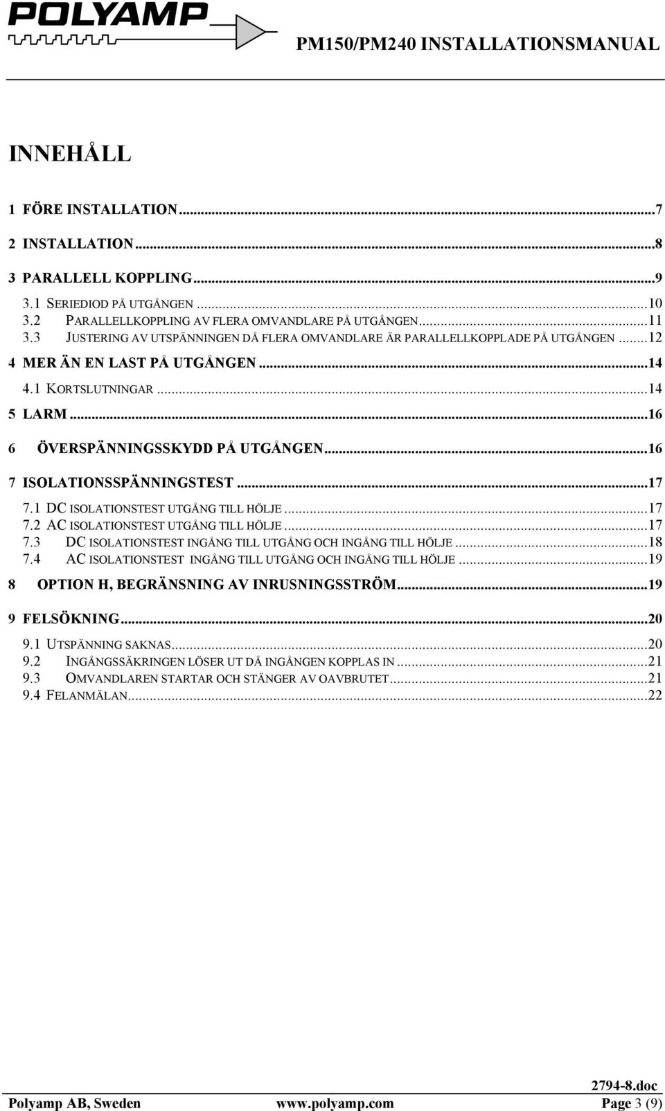 ..16 7 ISOLATIONSSPÄNNINGSTEST...17 7.1 DC ISOLATIONSTEST UTGÅNG TILL HÖLJE...17 7.2 AC ISOLATIONSTEST UTGÅNG TILL HÖLJE...17 7.3 DC ISOLATIONSTEST INGÅNG TILL UTGÅNG OCH INGÅNG TILL HÖLJE...18 7.
