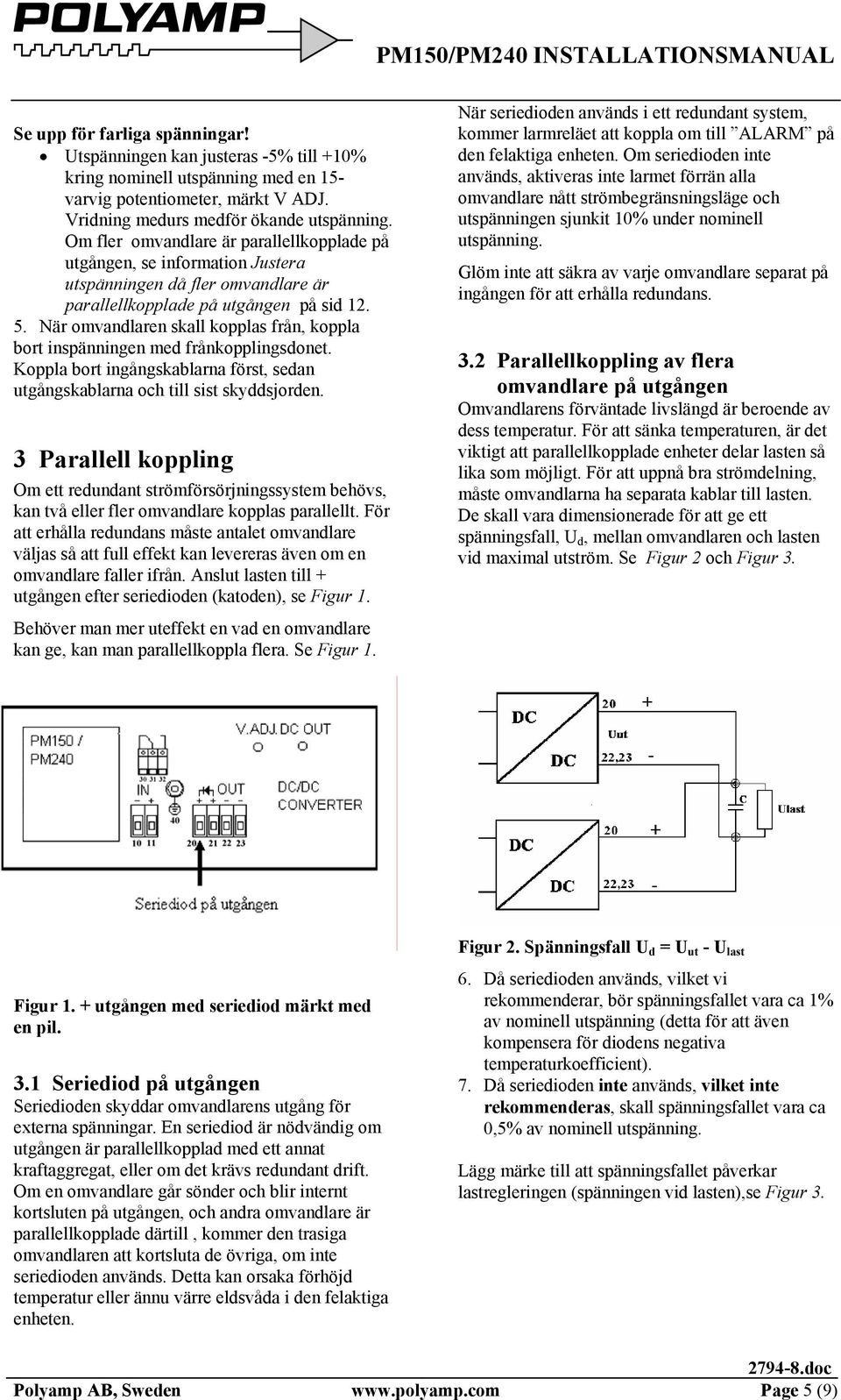 När omvandlaren skall kopplas från, koppla bort inspänningen med frånkopplingsdonet. Koppla bort ingångskablarna först, sedan utgångskablarna och till sist skyddsjorden.