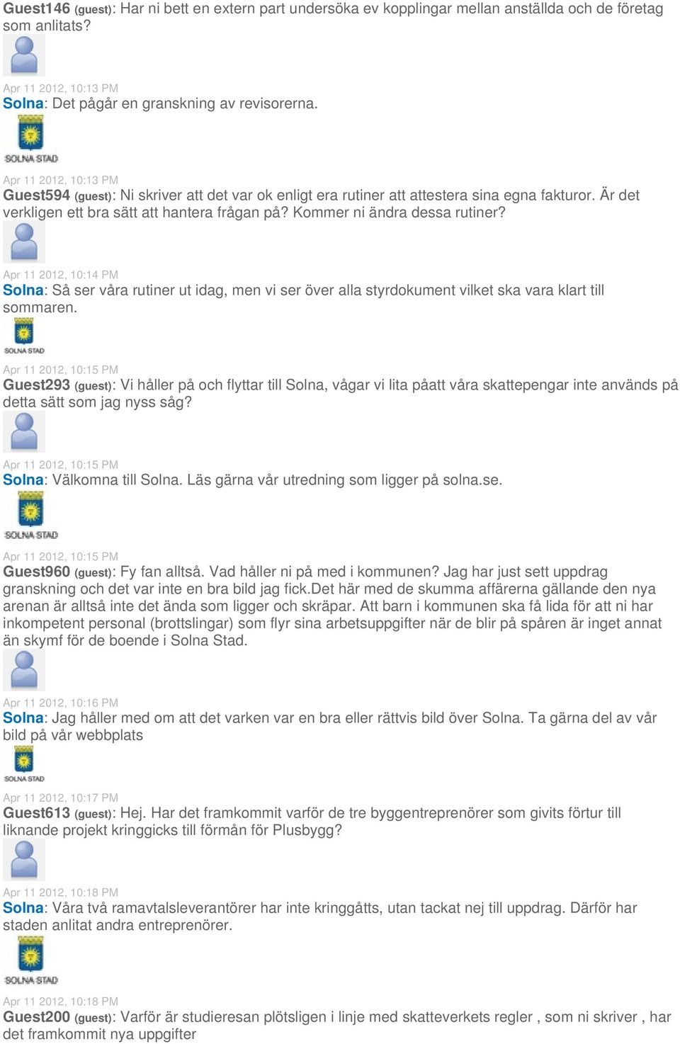 Kommer ni ändra dessa rutiner? Apr 11 2012, 10:14 PM Solna: Så ser våra rutiner ut idag, men vi ser över alla styrdokument vilket ska vara klart till sommaren.