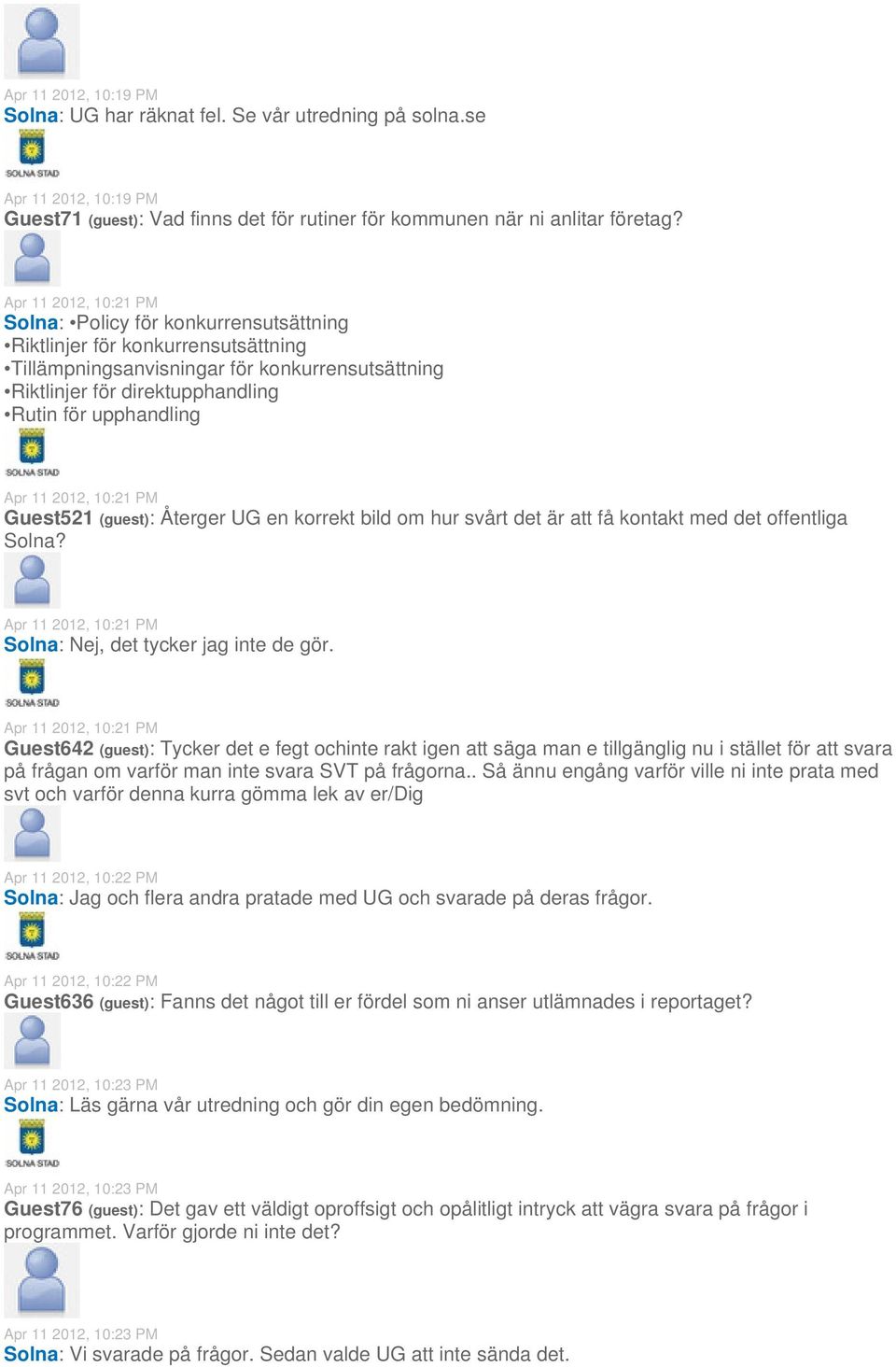 upphandling Apr 11 2012, 10:21 PM Guest521 (guest): Återger UG en korrekt bild om hur svårt det är att få kontakt med det offentliga Solna?