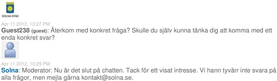 Apr 11 2012, 10:29 PM Solna: Moderator: Nu är det slut på chatten.