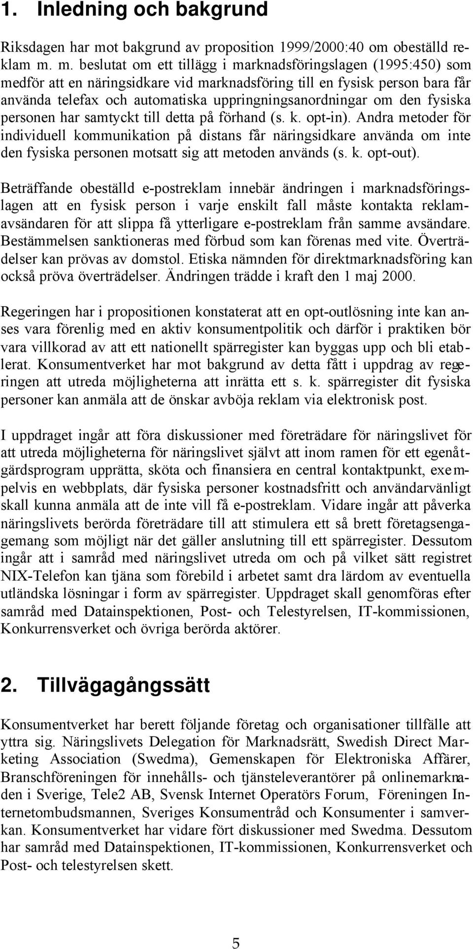 m. beslutat om ett tillägg i marknadsföringslagen (1995:450) som medför att en näringsidkare vid marknadsföring till en fysisk person bara får använda telefax och automatiska uppringningsanordningar