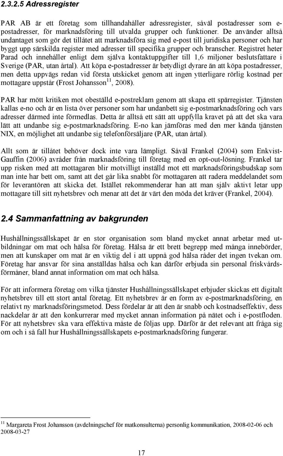 Registret heter Parad och innehåller enligt dem själva kontaktuppgifter till 1,6 miljoner beslutsfattare i Sverige (PAR, utan årtal).