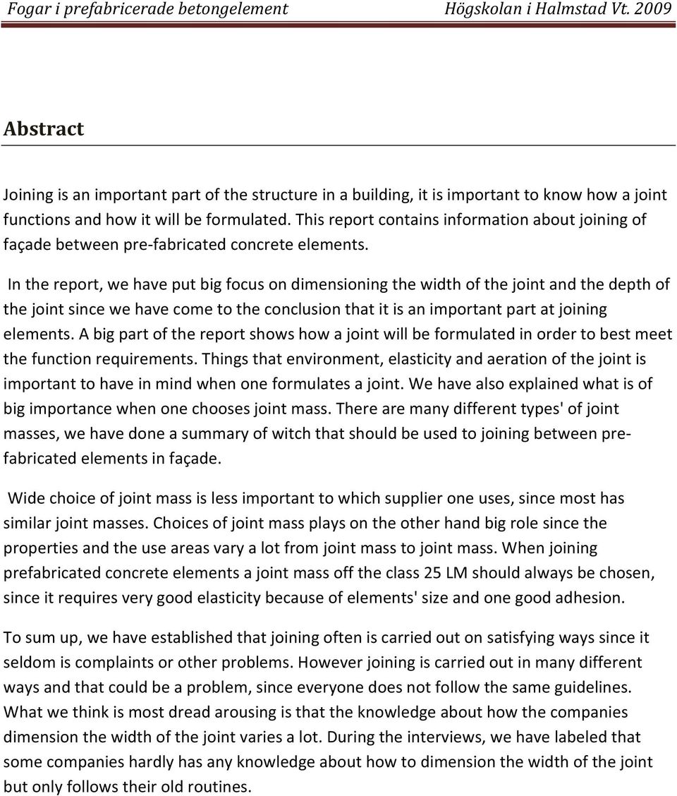 Inthereport,wehaveputbigfocusondimensioningthewidthofthejointandthedepthof thejointsincewehavecometotheconclusionthatitisanimportantpartatjoining elements.