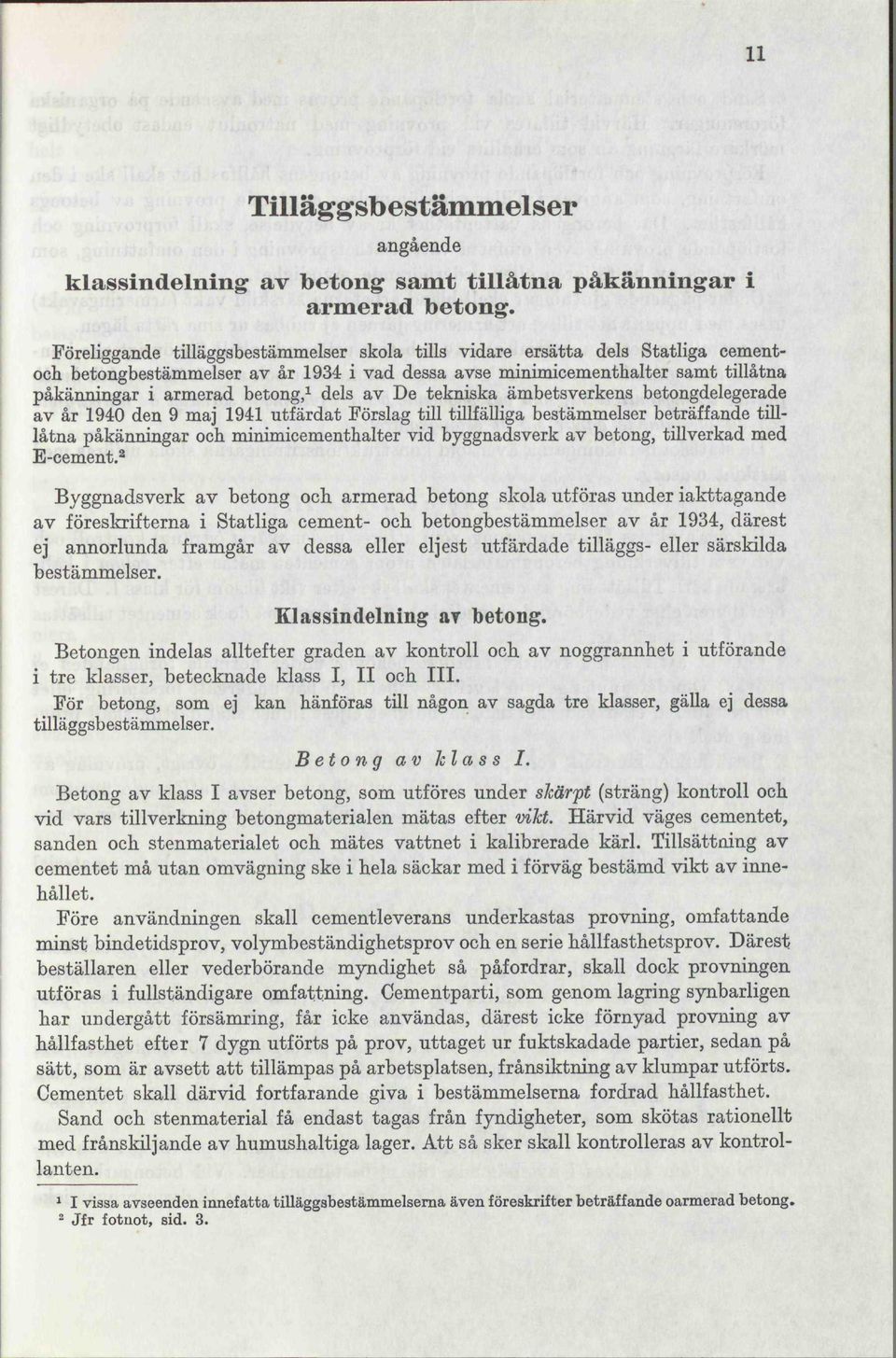 dels av De tekniska ämbetsverkens betongdelegerade av år 1940 den 9 maj 1941 utfärdat Förslag till tillfälliga bestämmelser beträffande tilllåtna påkänningar och mirumicementhalter vid byggnadsverk