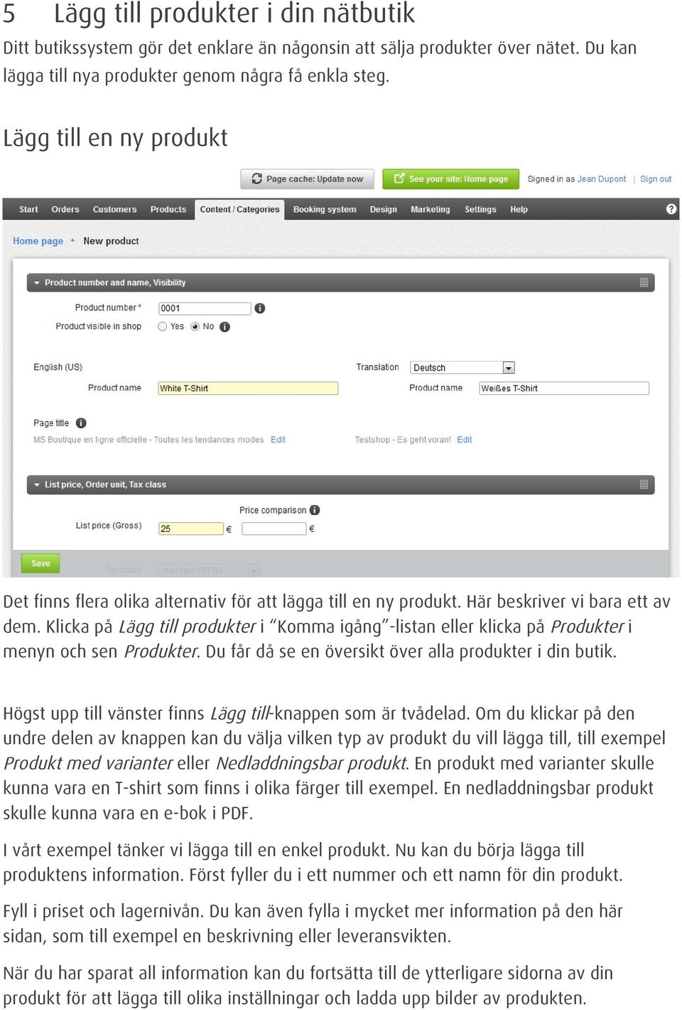 Klicka på Lägg till produkter i Komma igång -listan eller klicka på Produkter i menyn och sen Produkter. Du får då se en översikt över alla produkter i din butik.