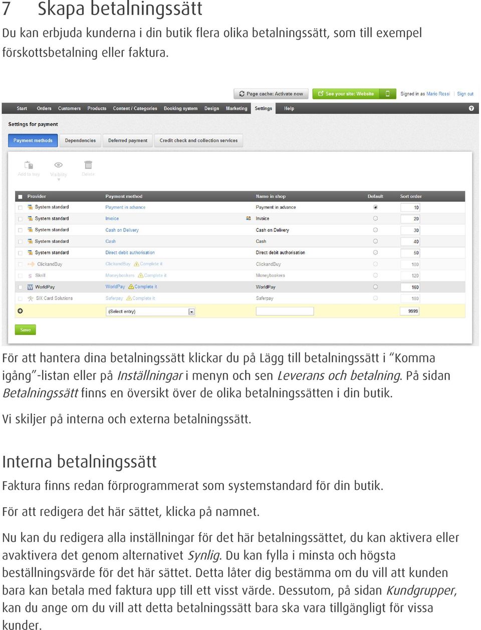 På sidan Betalningssätt finns en översikt över de olika betalningssätten i din butik. Vi skiljer på interna och externa betalningssätt.