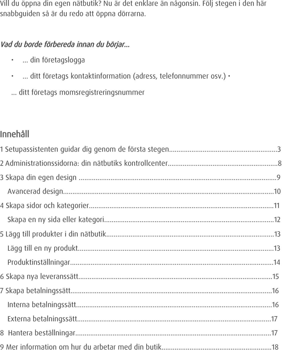 ) ditt företags momsregistreringsnummer Innehåll 1 Setupassistenten guidar dig genom de första stegen...3 2 Administrationssidorna: din nätbutiks kontrollcenter...8 3 Skapa din egen design.