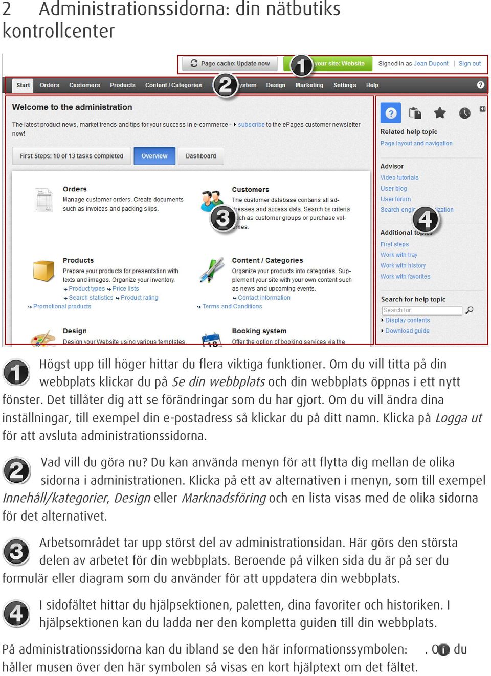 Om du vill ändra dina inställningar, till exempel din e-postadress så klickar du på ditt namn. Klicka på Logga ut för att avsluta administrationssidorna. Vad vill du göra nu?