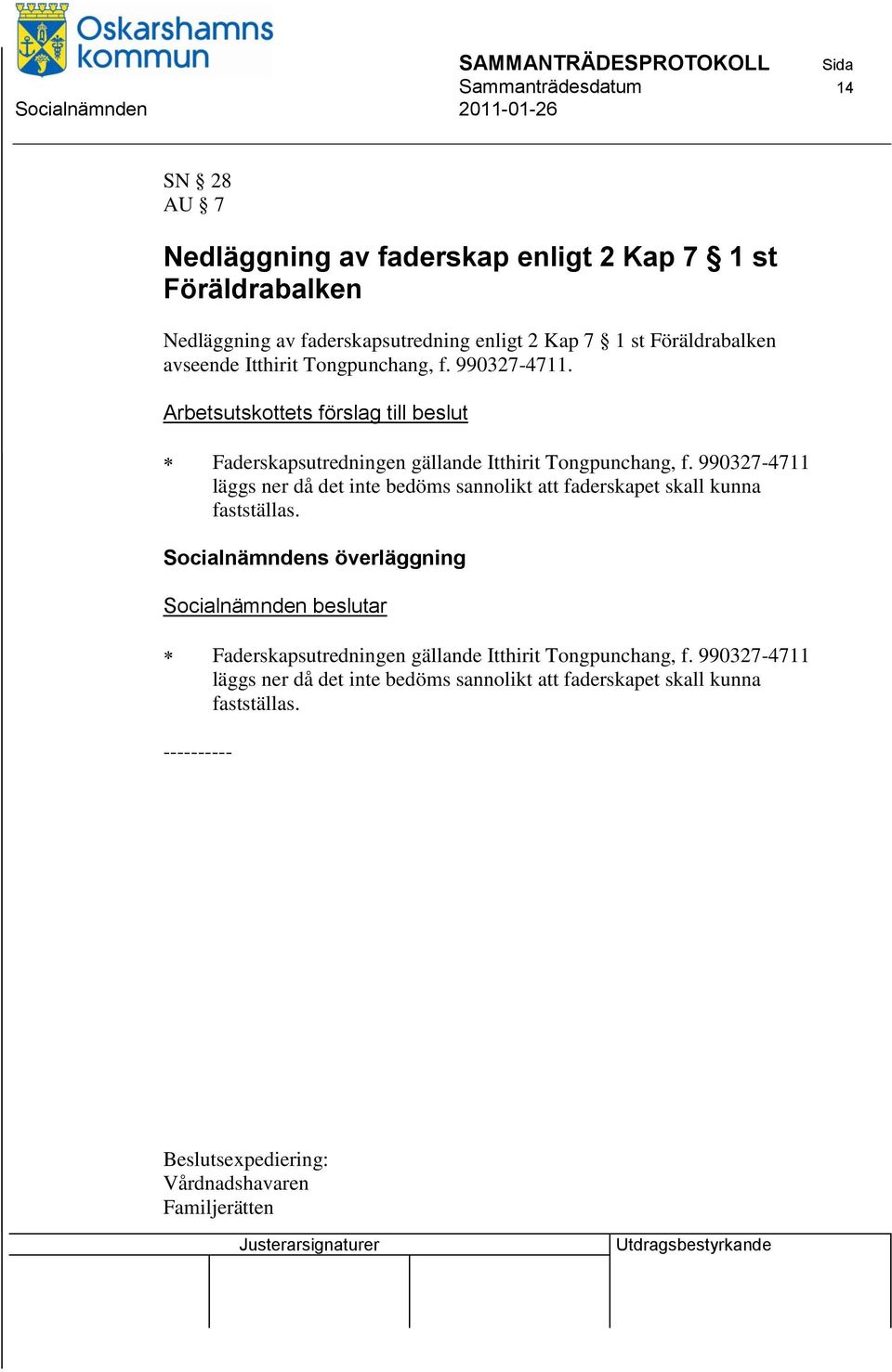 990327-4711 läggs ner då det inte bedöms sannolikt att faderskapet skall kunna fastställas.