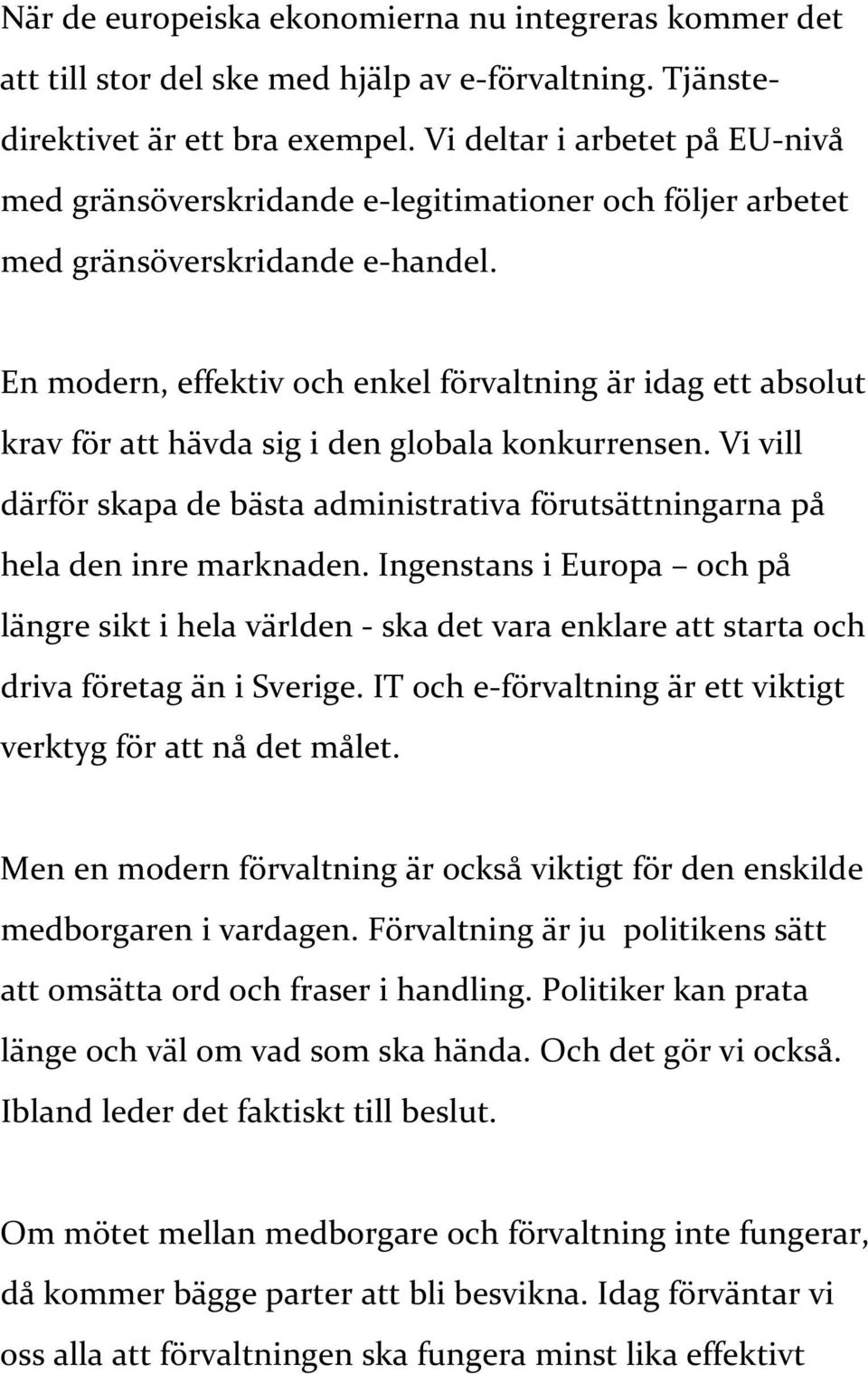 En modern, effektiv och enkel förvaltning är idag ett absolut krav för att hävda sig i den globala konkurrensen.