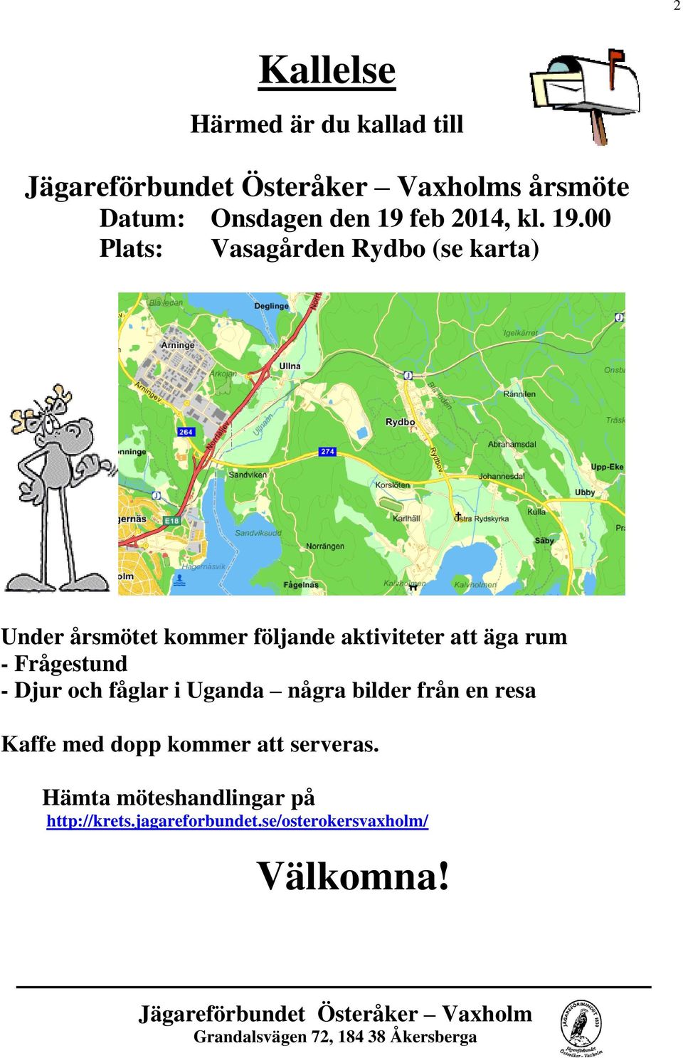 00 Plats: Vasagården Rydbo (se karta) Under årsmötet kommer följande aktiviteter att äga