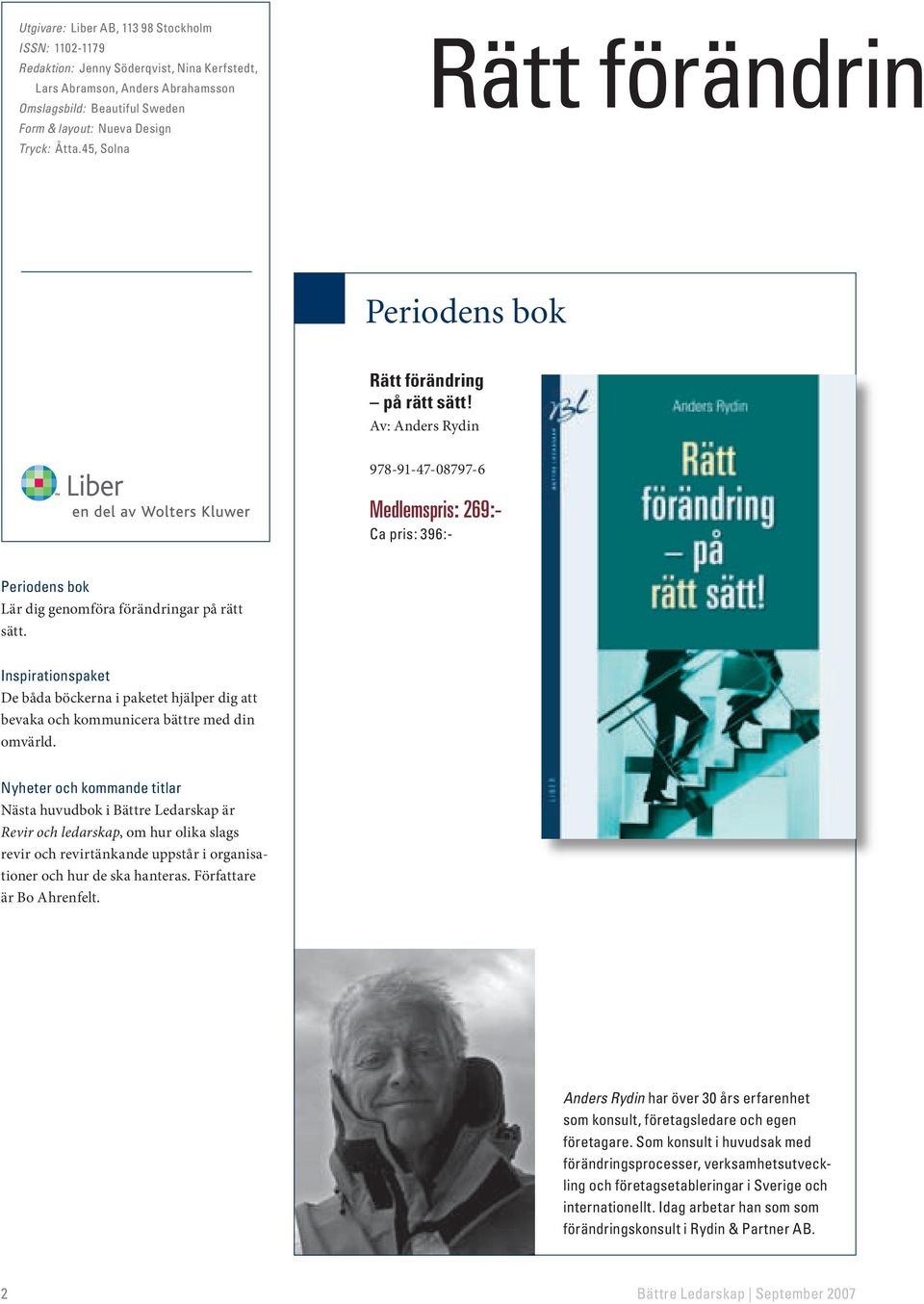 Av: Anders Rydin 978-91-47-08797-6 Medlemspris: 269:- Ca pris: 396:- Periodens bok Lär dig genomföra förändringar på rätt sätt.