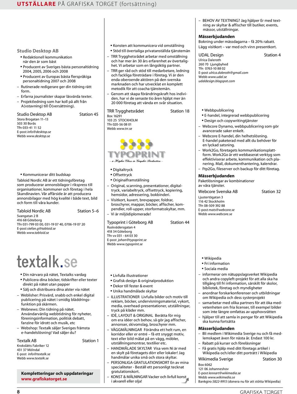 Projektledning som har koll på allt från A(vstavning) till Ö(versättning). Studio Desktop AB Station 45 Stora Brogatan 11 13 503 30 Borås Tfn 033-41 11 52 E-post info@desktop.