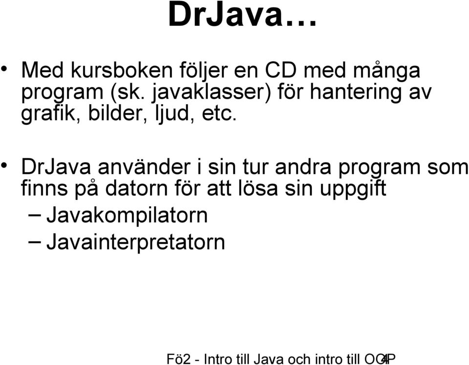 DrJava använder i sin tur andra program som finns på datorn för att