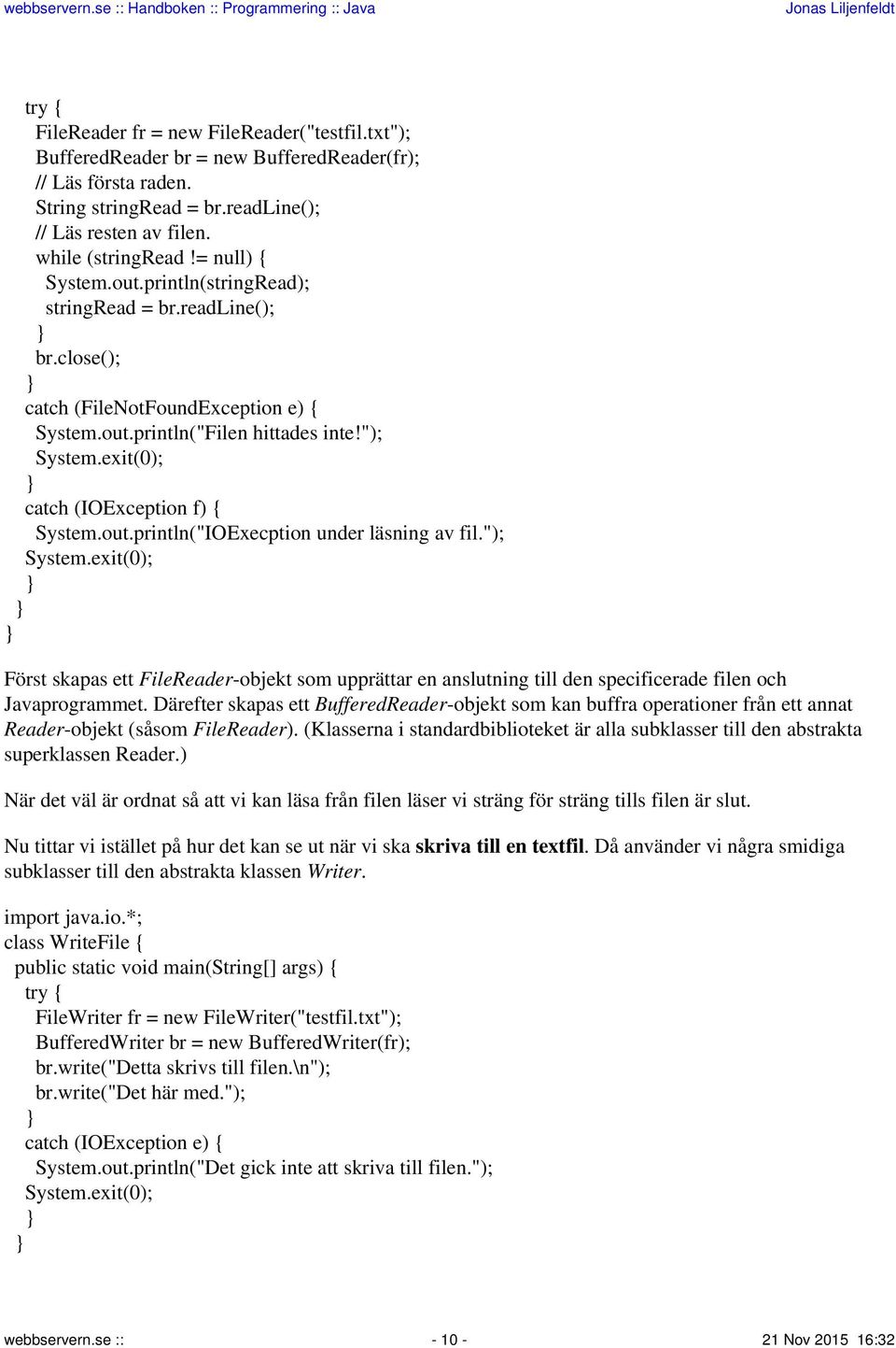 exit(0); catch (IOException f) { System.out.println("IOExecption under läsning av fil."); System.