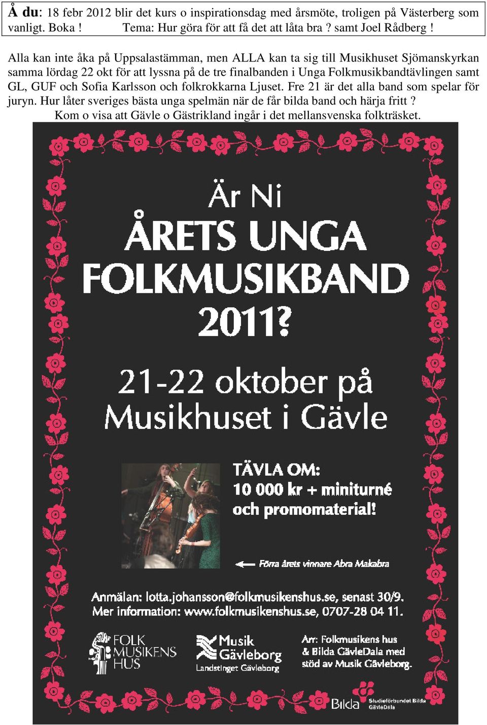 Alla kan inte åka på Uppsalastämman, men ALLA kan ta sig till Musikhuset Sjömanskyrkan samma lördag 22 okt för att lyssna på de tre finalbanden i