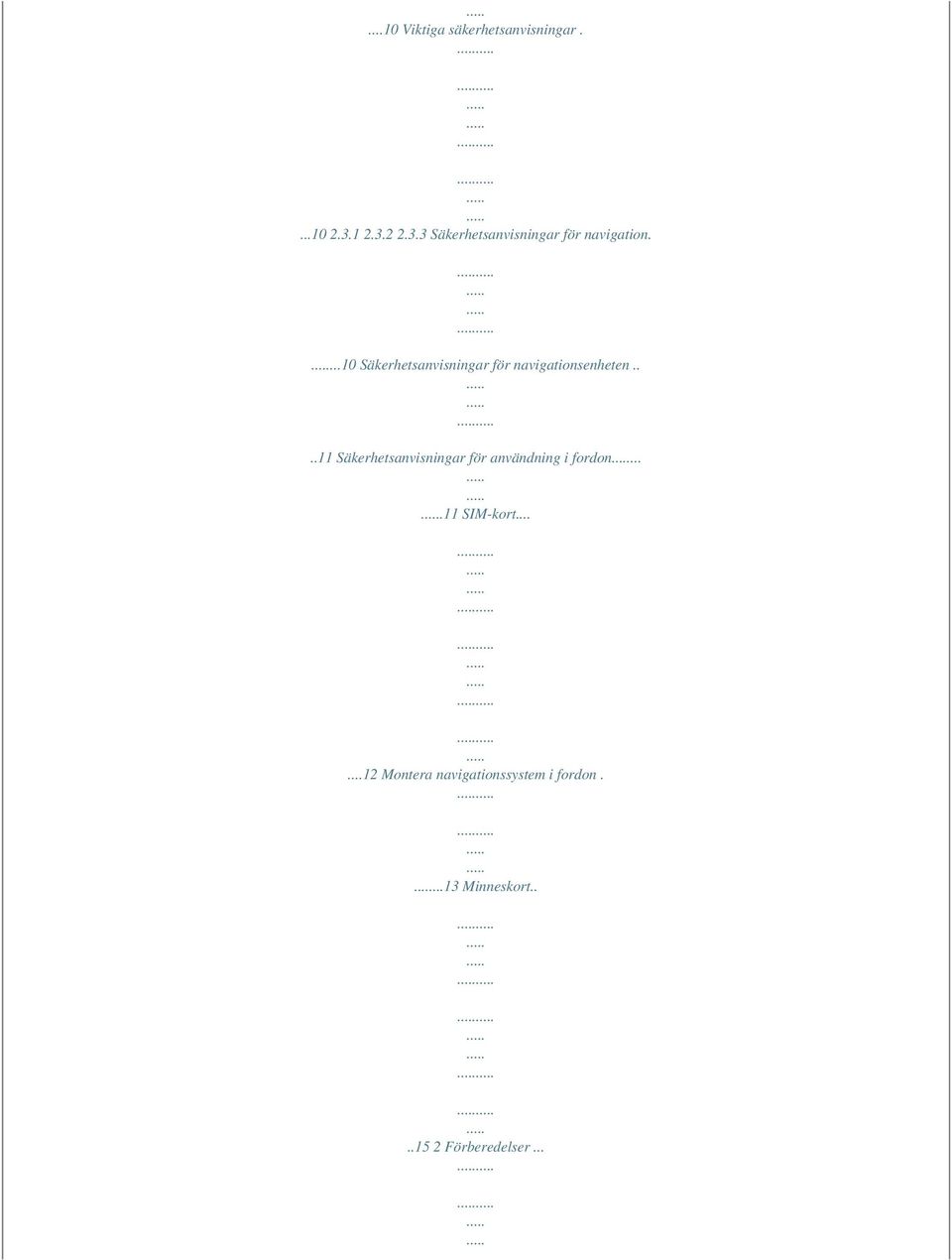 ...10 Säkerhetsanvisningar för navigationsenheten.