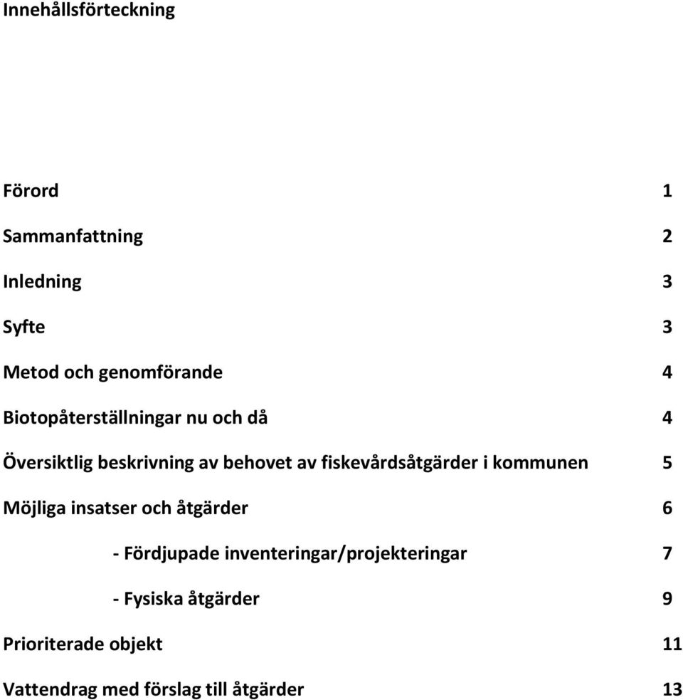 fiskevårdsåtgärder i kommunen 5 Möjliga insatser och åtgärder 6 - Fördjupade