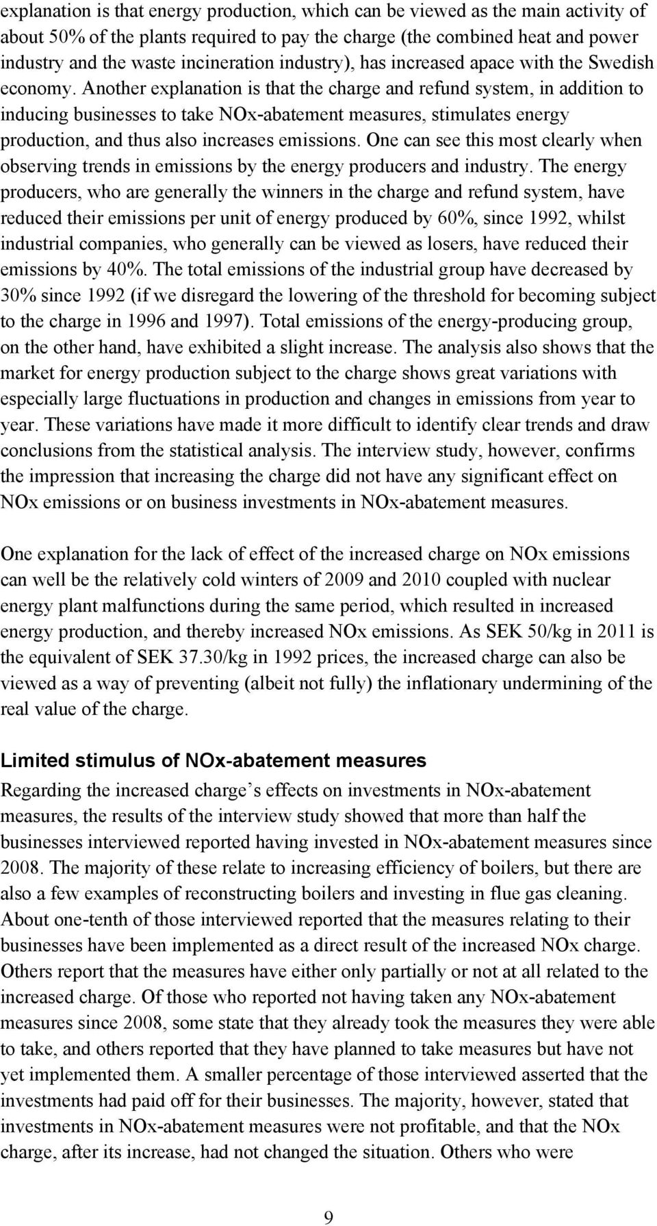 Another explanation is that the charge and refund system, in addition to inducing businesses to take NOx-abatement measures, stimulates energy production, and thus also increases emissions.