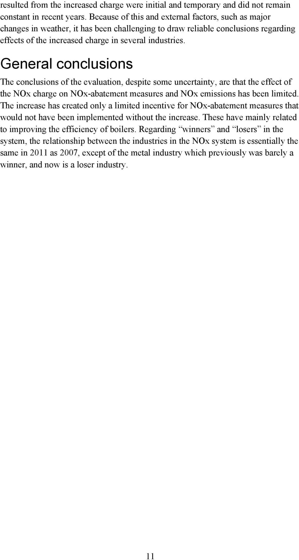 General conclusions The conclusions of the evaluation, despite some uncertainty, are that the effect of the NOx charge on NOx-abatement measures and NOx emissions has been limited.