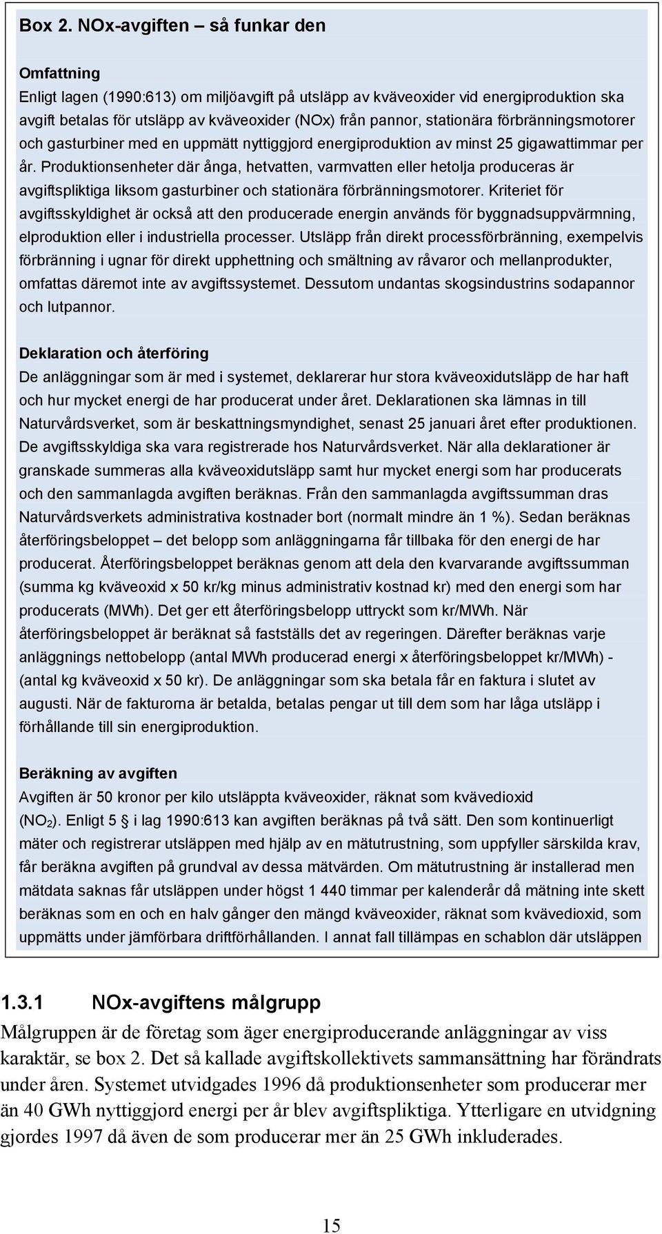 förbränningsmotorer och gasturbiner med en uppmätt nyttiggjord energiproduktion av minst 25 gigawattimmar per år.