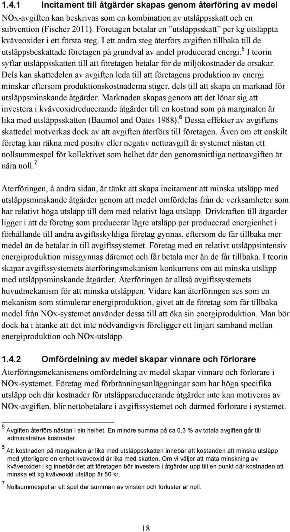 I ett andra steg återförs avgiften tillbaka till de utsläppsbeskattade företagen på grundval av andel producerad energi.