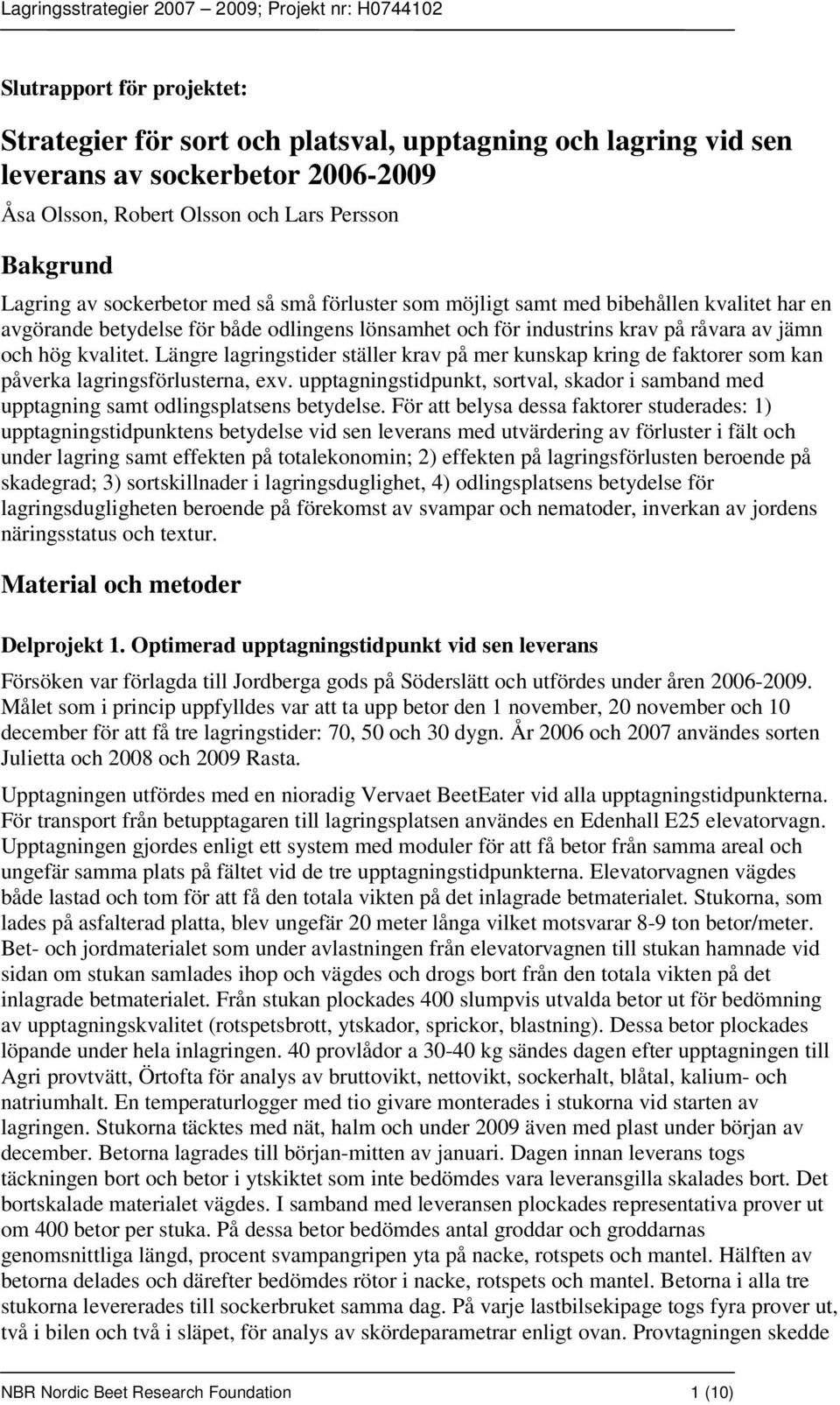 Längre lagringstider ställer krav på mer kunskap kring de faktorer som kan påverka lagringsförlusterna, exv.