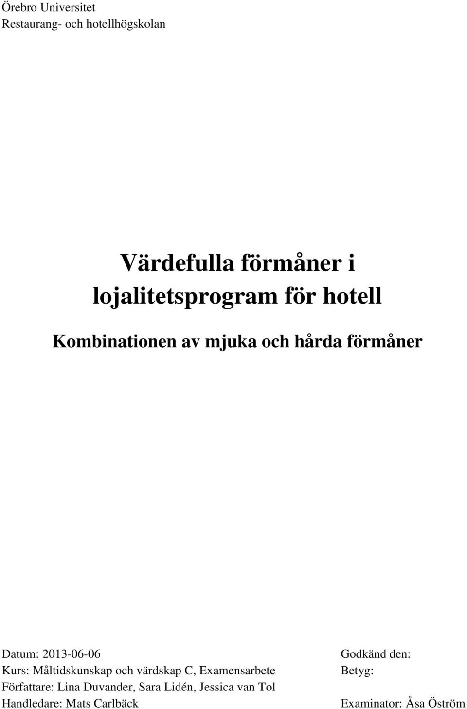 2013-06-06 Kurs: Måltidskunskap och värdskap C, Examensarbete Författare: Lina