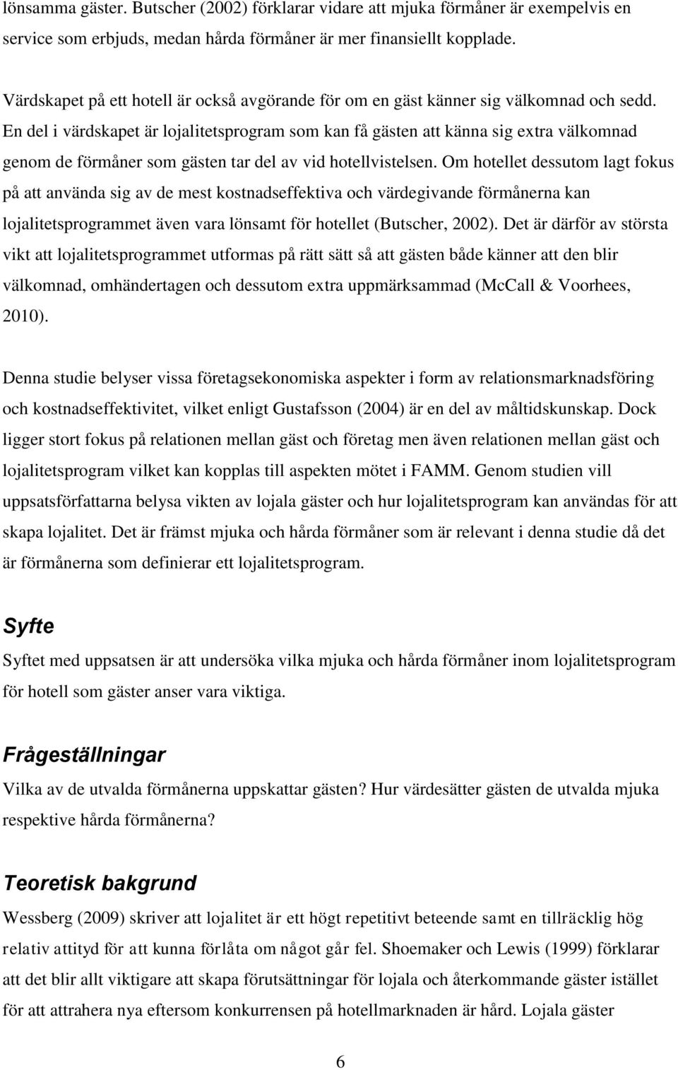 En del i värdskapet är lojalitetsprogram som kan få gästen att känna sig extra välkomnad genom de förmåner som gästen tar del av vid hotellvistelsen.