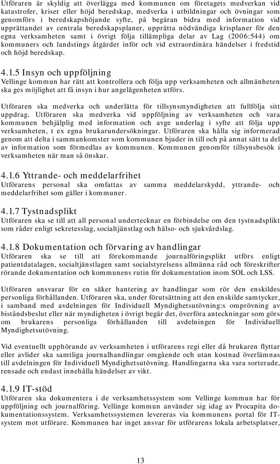 kommuners och landstings åtgärder inför och vid extraordinära händelser i fredstid och höjd beredskap. 4.1.