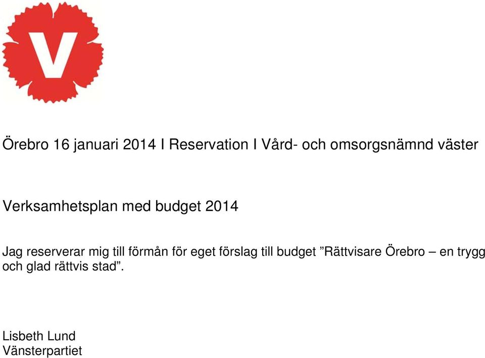 reserverar mig till förmån för eget förslag till budget